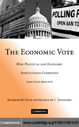 The Economic Vote: How Political and Economic Institutions Condition Election Results (Political Economy of Institutions and Decisions)