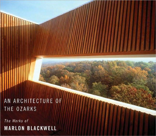 An Architecture of the Ozarks: The Works of Marlon Blackwell