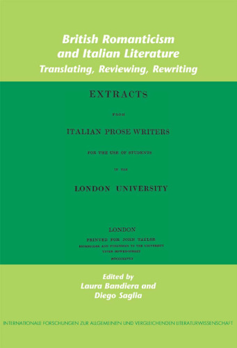 British Romanticism and Italian Literature: Translating, Reviewing, Rewriting (Internationale Forschungen zur Allgemeinen und Vergleichenden Literaturwissenschaft) (v. 92)