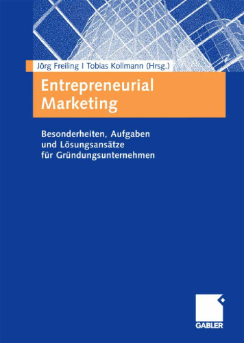 Entrepreneurial Marketing: Besonderheiten, Aufgaben und Lösungsansätze für Gründungsunternehmen