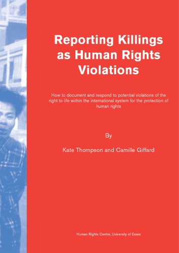 Reporting Killings as Human Rights Violations: How to Document and Respond to Potential Violations of the Right to Life within the International System for the Protection of Human Rights