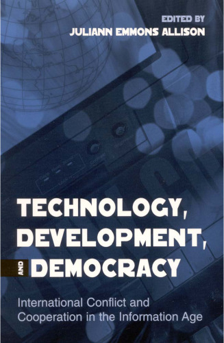 Technology, Development, and Democracy: International Conflict and Cooperation in the Information Age