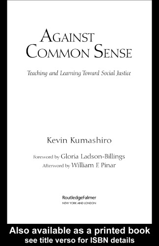 Against Common Sense: Teaching and Learning Toward Social Justice (Reconstrucing the Public Sphere in Curriculum Studies)