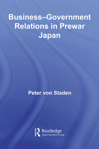 Business-Government Relations in Prewar Japan (Routledge Studies in the Modern History of Asia)