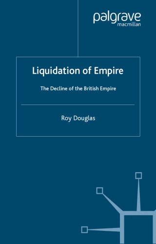 Liquidation of Empire: The Decline of the British Empire