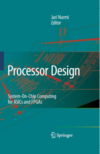 Processor Design: System-on-Chip Computing for ASICs and FPGAs