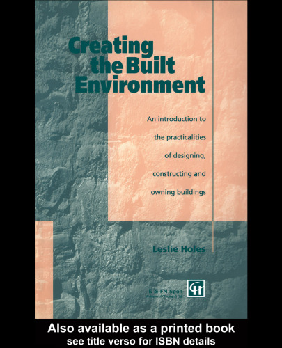 Creating the Built Environment: An Introduction to the Practicalities of Designing, Constructing, and Owning Buildings