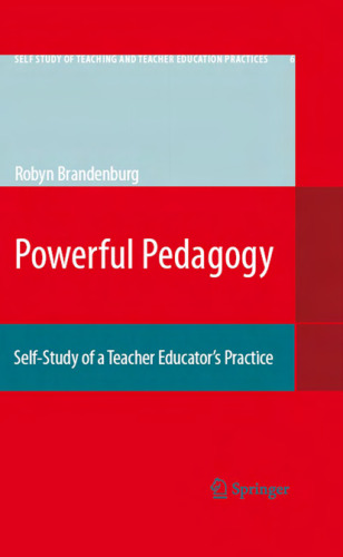 Powerful Pedagogy: Self-Study of a Teacher Educators Practice (Self Study of Teaching and Teacher Education Practices, Vol. 6)