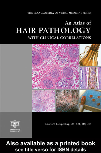 An Atlas of Hair Pathology with Clinical Correlations (The Encyclopedia of Visual Medicine Series)