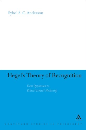 Hegel's Theory of Recognition: From Oppression to Ethical Liberal Modernity (Continuum Studies in Philosophy)