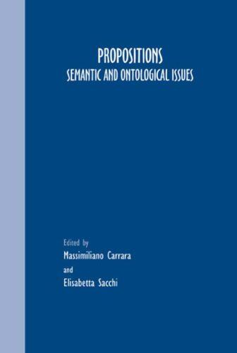 Propositions. Semantic and Ontological Issues. (Grazer Philosophische Studien 72) (Grazer Philosophische Studien)