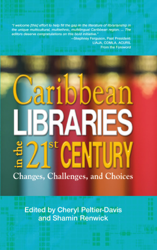 Caribbean Libraries in the 21st Century; Changes, Challenges, and Choices