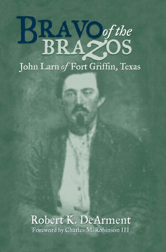 Bravo of the Brazos: John Larn of Fort Griffin, Texas