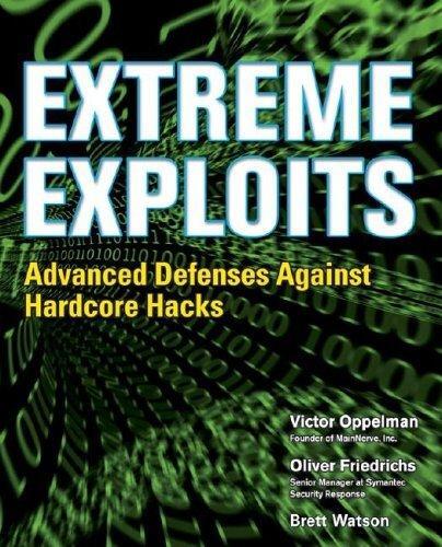 Extreme Exploits: Advanced Defenses Against Hardcore Hacks