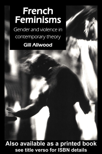 French Feminisms: Gender And Violence In Contemporary Theory (Gender, Change and Society Series)