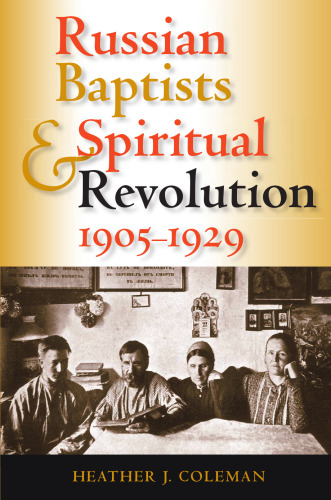 Russian Baptists And Spiritual Revolution, 1905-1929 (Indiana-Michigan Series in Russian and East European Studies)