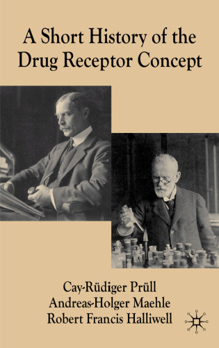 A Short History of the Drug Receptor Concept (Science, Technology and Medicine in Modern History)