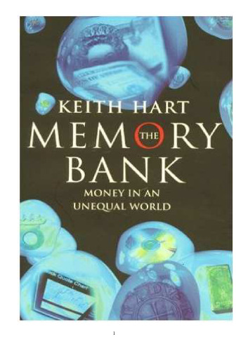 Money in an Unequal World: Keith Hart and His Memory Bank