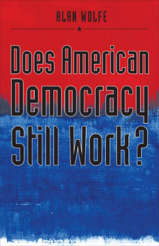 Does American Democracy Still Work? (The Future of American Democracy Series)