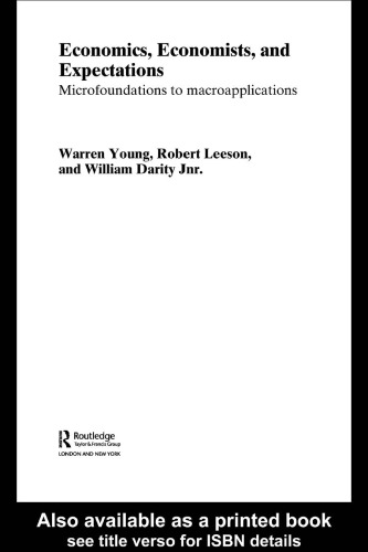 Economics, Economists and Expectations: From Microfoundations to Macroapplications (Routledge Studies in the History of Economics, 65)