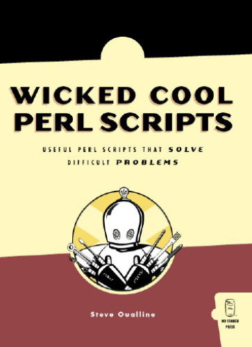 Wicked Cool Perl Scripts: Useful Perl Scripts That Solve Difficult Problems