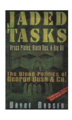 Jaded Tasks: Brass Plates, Black Ops & Big Oil-The Blood Politics of George Bush & Co.