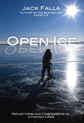 Open Ice: Reflections and Confessions of a Hockey Lifer