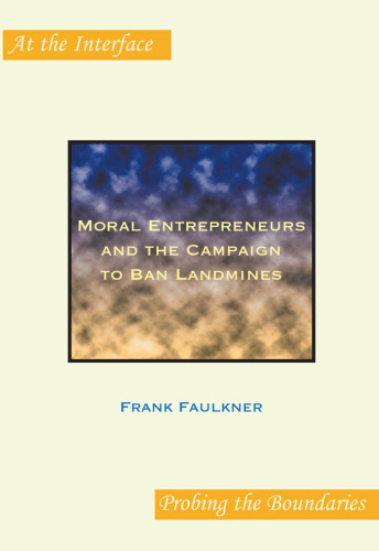 Moral Entrepreneurs and the Campaign to Ban Landmines. (At the Interface Probing the Boundaries)