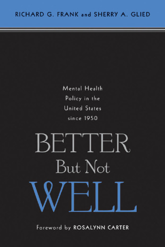 Better But Not Well: Mental Health Policy in the United States since 1950