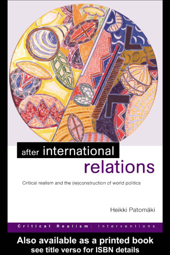 After International Relations: Critical Realism and the (Re)Construction of World Politics (Criticalrealism: Interventions)