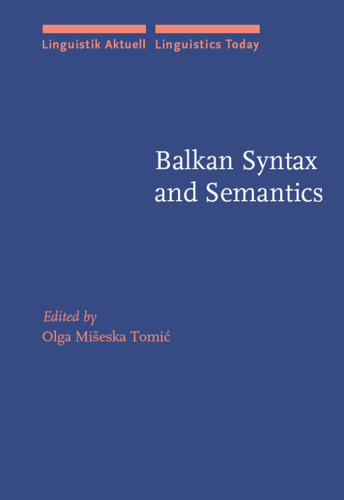 Balkan Syntax and Semantics (Linguistik Aktuell   Linguistics Today)