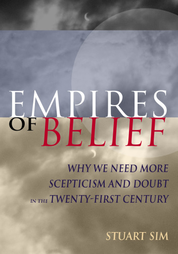 Empires of Belief: Why We Need More Scepticism and Doubt in the Twenty-first Century