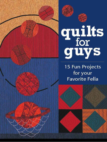 Quilts for Guys: 15 Fun Projects for Your Favorite Fella