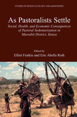 As Pastoralists Settle: Social, Health, and Economic Consequences of the Pastoral Sedentarization in Marsabit District, Kenya (Studies in Human Ecology and Adaptation)