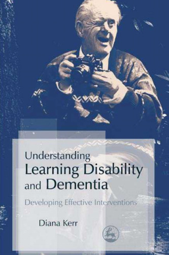 Understanding Learning Disability and Dementia: Developing Effective Interventions