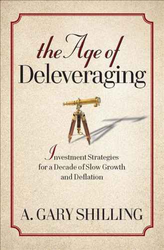 The Age of Deleveraging: Investment Strategies for a Decade of Slow Growth and Deflation