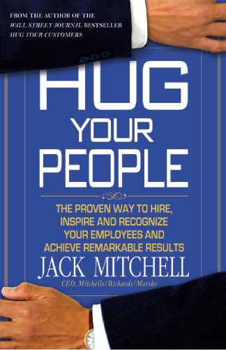 Hug Your People: The Proven Way to Hire, Inspire, and Recognize Your Employees and Achieve Remarkable Results