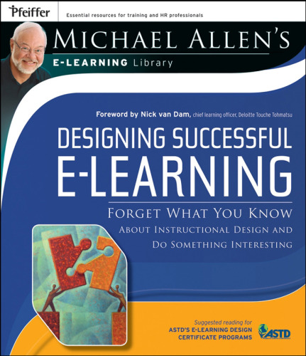 Designing Successful e-Learning, Michael Allen's Online Learning Library: Forget What You Know About Instructional Design and Do Something Interesting (Michael Allen's E-Learning Library)