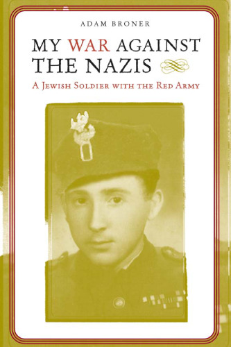 My War against the Nazis: A Jewish Soldier with the Red Army (Alabama Fire Ant)