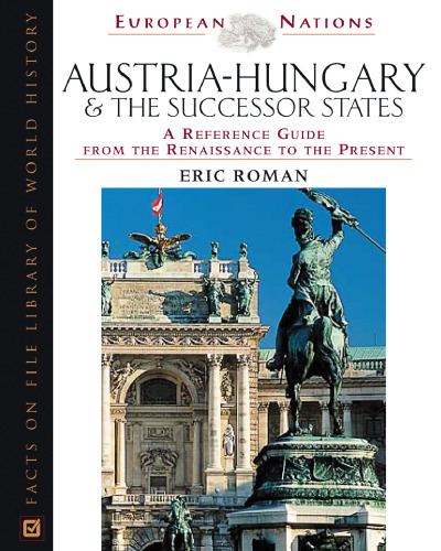 Austria-Hungary & the Successor States: A Reference Guide from the Renaissance to the Present (European Nations)