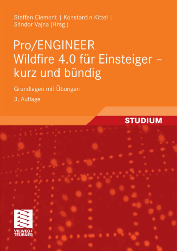 Pro ENGINEER Wildfire 4.0 für Einsteiger - kurz und bündig: Grundlagen mit Übungen, 3. Auflage