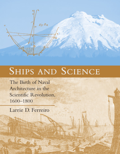 Ships and Science: The Birth of Naval Architecture in the Scientific Revolution, 1600-1800 (Transformations: Studies in the History of Science and Technology)