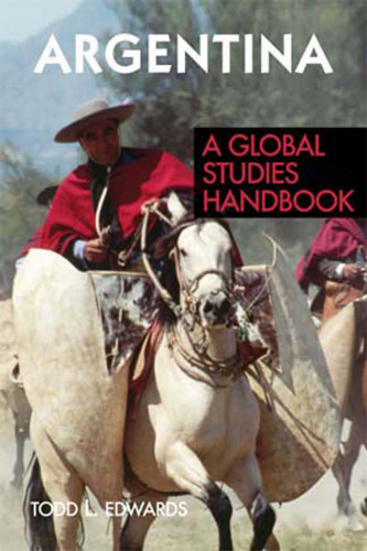 Argentina: A Global Studies Handbook (Global Studies: Latin America & the Caribbean)