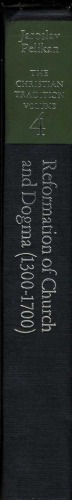 The Christian Tradition: A History of the Development of Doctrine, Vol. 4: Reformation of Church and Dogma (1300-1700) (v. 4)