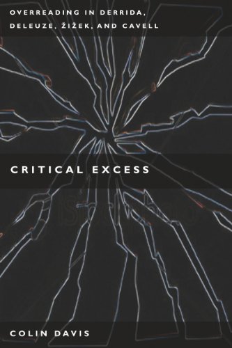 Critical Excess: Overreading in Derrida, Deleuze, Levinas, Zizek and Cavell