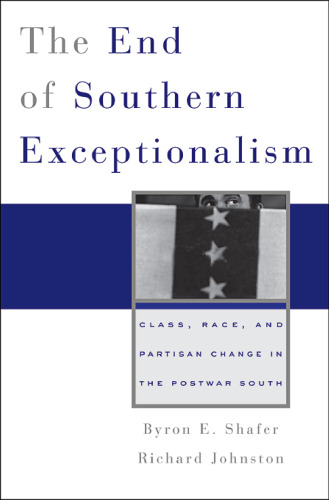 The End of Southern Exceptionalism: Class, Race, and Partisan Change in the Postwar South