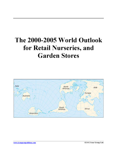 The 2000-2005 World Outlook for Retail Nurseries, and Garden Stores (Strategic Planning Series)