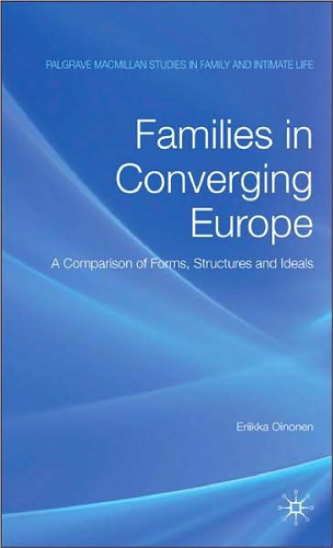 Families in Converging Europe: A Comparison of Forms, Structures and Ideals (Palgrave Studies in Family Sociology)