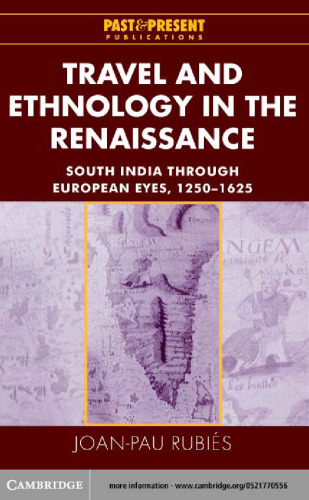 Travel and Ethnology in the Renaissance: South India through European Eyes, 1250-1625 (Past and Present Publications)