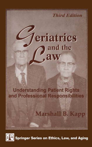 Geriatrics and the Law: Understanding Patient Rights and Professional Responsibilities, Third Edition (Springer Series on Ethics, Law and Aging)